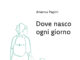 Dove nasco ogni giorno